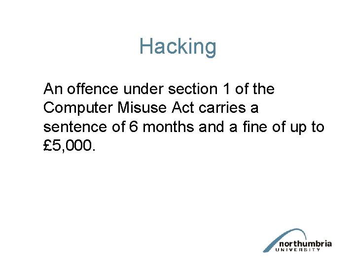 Hacking An offence under section 1 of the Computer Misuse Act carries a sentence