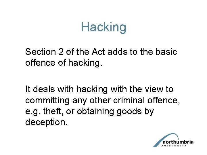 Hacking Section 2 of the Act adds to the basic offence of hacking. It