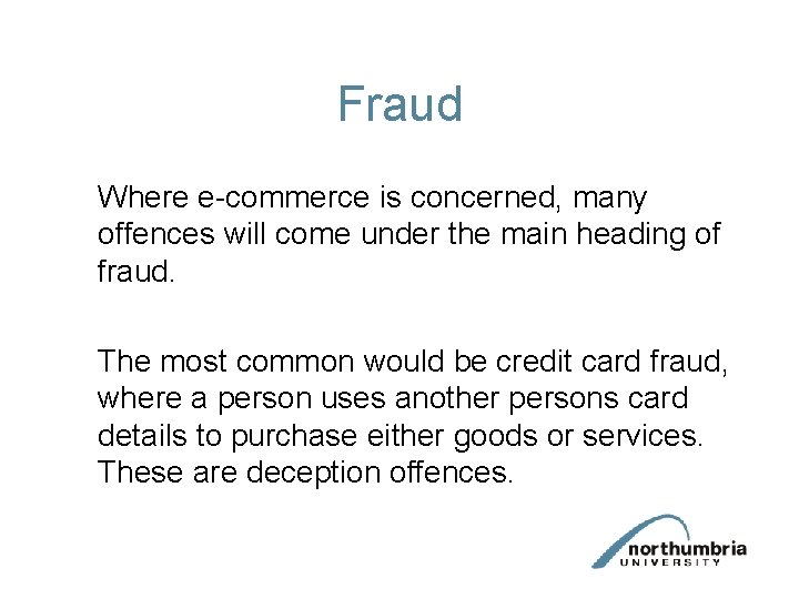 Fraud Where e-commerce is concerned, many offences will come under the main heading of Fraud Where e-commerce is concerned, many offences will come under the main heading of