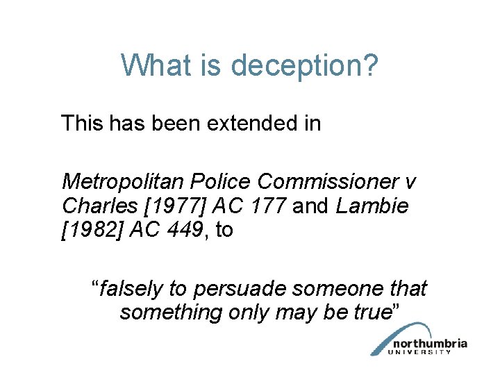 What is deception? This has been extended in Metropolitan Police Commissioner v Charles [1977]