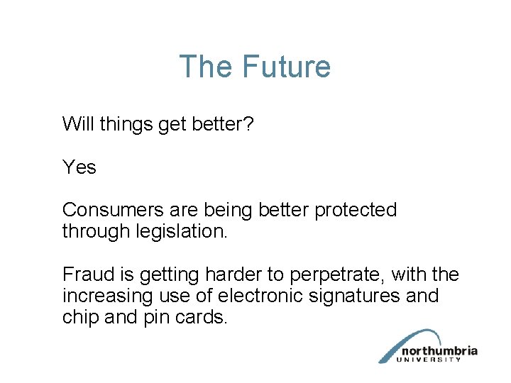 The Future Will things get better? Yes Consumers are being better protected through legislation.