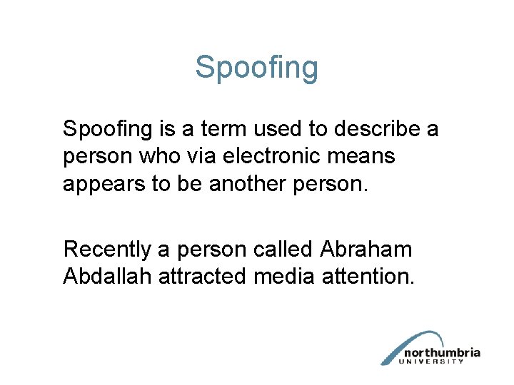 Spoofing is a term used to describe a person who via electronic means appears