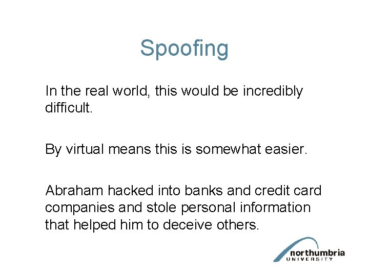 Spoofing In the real world, this would be incredibly difficult. By virtual means this Spoofing In the real world, this would be incredibly difficult. By virtual means this