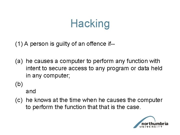 Hacking (1) A person is guilty of an offence if-(a) he causes a computer