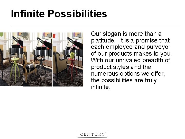 Infinite Possibilities Our slogan is more than a platitude. It is a promise that
