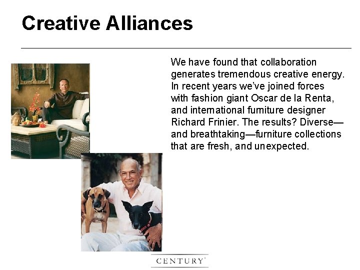Creative Alliances We have found that collaboration generates tremendous creative energy. In recent years