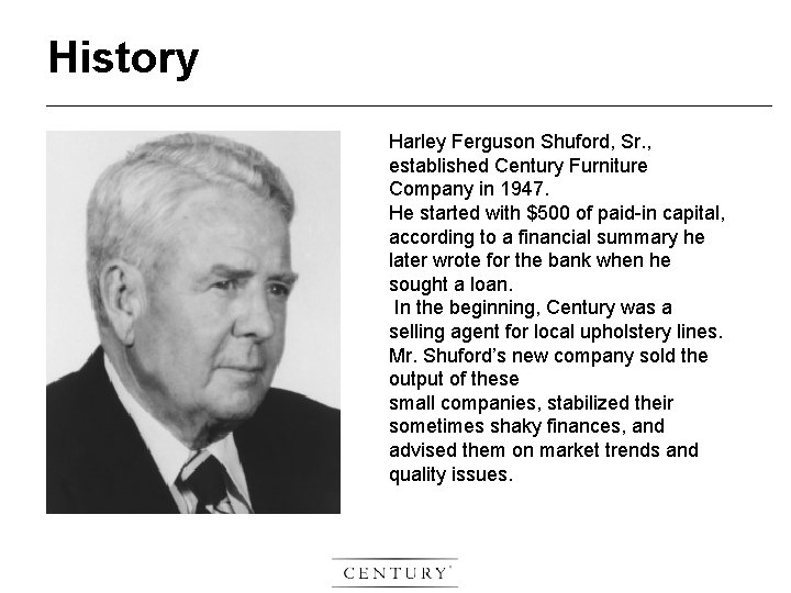 History Harley Ferguson Shuford, Sr. , established Century Furniture Company in 1947. He started