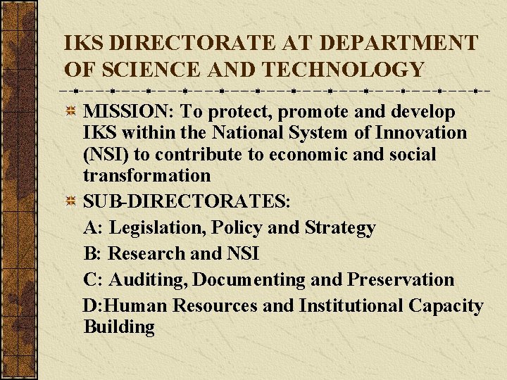 IKS DIRECTORATE AT DEPARTMENT OF SCIENCE AND TECHNOLOGY MISSION: To protect, promote and develop