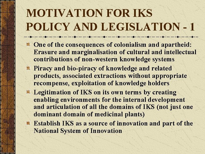 MOTIVATION FOR IKS POLICY AND LEGISLATION - 1 One of the consequences of colonialism