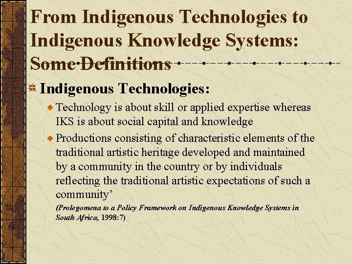 From Indigenous Technologies to Indigenous Knowledge Systems: Some Definitions Indigenous Technologies: Technology is about