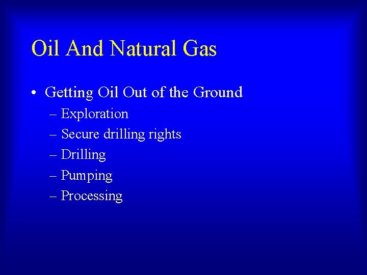 Oil And Natural Gas • Getting Oil Out of the Ground – Exploration – Oil And Natural Gas • Getting Oil Out of the Ground – Exploration –