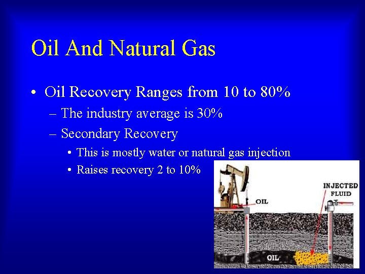 Oil And Natural Gas • Oil Recovery Ranges from 10 to 80% – The Oil And Natural Gas • Oil Recovery Ranges from 10 to 80% – The