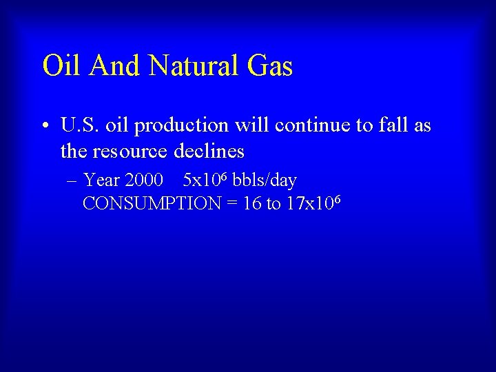 Oil And Natural Gas • U. S. oil production will continue to fall as Oil And Natural Gas • U. S. oil production will continue to fall as