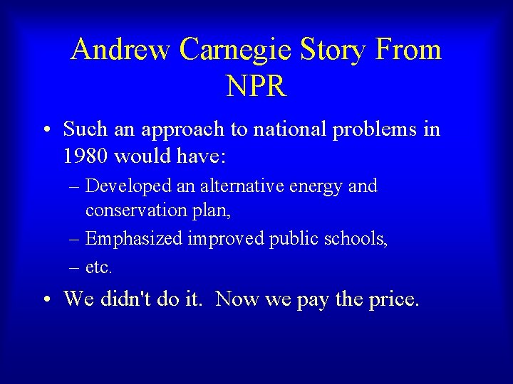 Andrew Carnegie Story From NPR • Such an approach to national problems in 1980 Andrew Carnegie Story From NPR • Such an approach to national problems in 1980