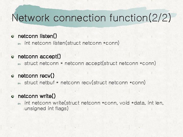 Network connection function(2/2) netconn listen() int netconn listen(struct netconn *conn) netconn accept() struct netconn