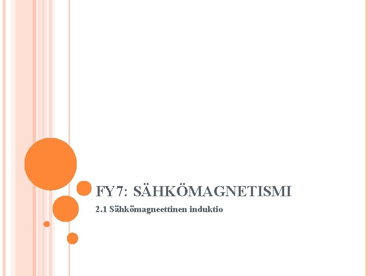 FY 7: SÄHKÖMAGNETISMI 2. 1 Sähkömagneettinen induktio 