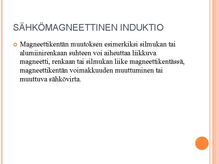 SÄHKÖMAGNEETTINEN INDUKTIO Magneettikentän muutoksen esimerkiksi silmukan tai alumiinirenkaan suhteen voi aiheuttaa liikkuva magneetti, renkaan