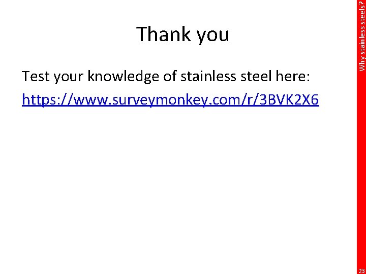 Test your knowledge of stainless steel here: https: //www. surveymonkey. com/r/3 BVK 2 X