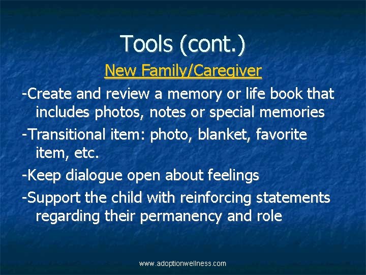 Tools (cont. ) New Family/Caregiver -Create and review a memory or life book that