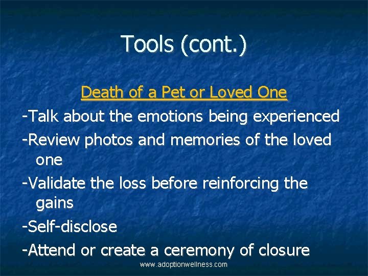 Tools (cont. ) Death of a Pet or Loved One -Talk about the emotions