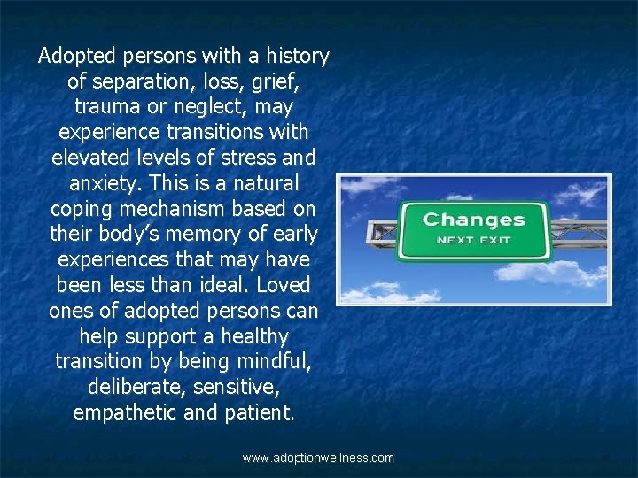 Adopted persons with a history of separation, loss, grief, trauma or neglect, may experience