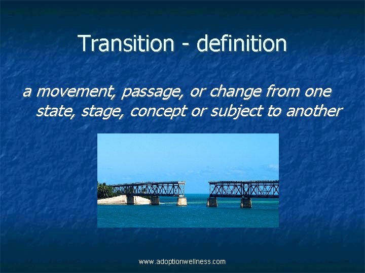 Transition - definition a movement, passage, or change from one state, stage, concept or
