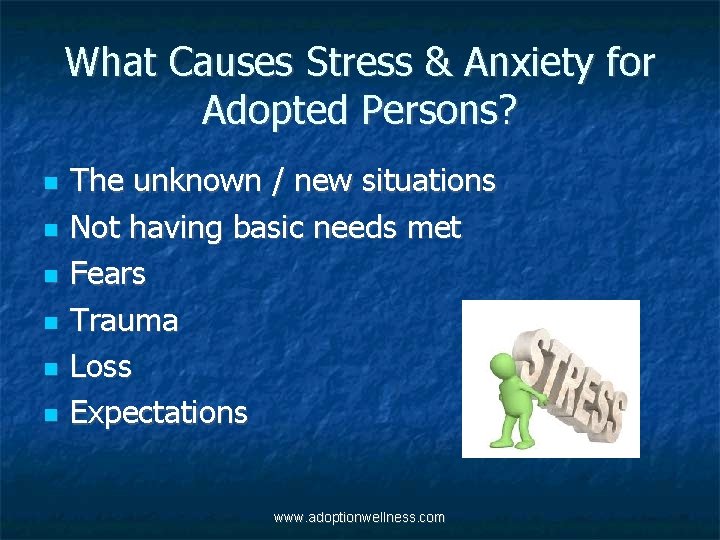 What Causes Stress & Anxiety for Adopted Persons? The unknown / new situations Not