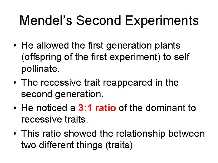Mendel’s Second Experiments • He allowed the first generation plants (offspring of the first