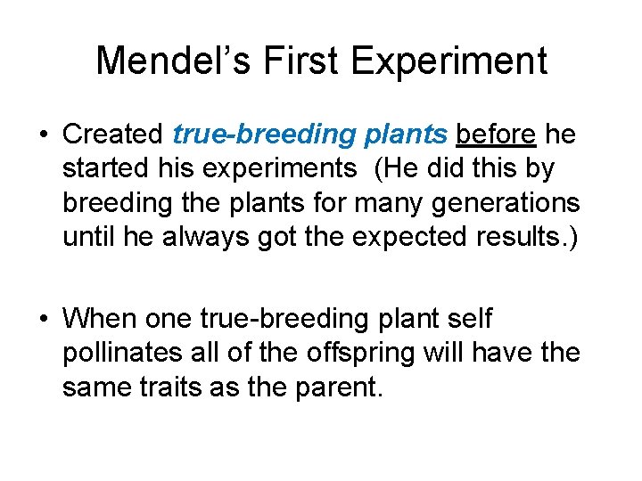 Mendel’s First Experiment • Created true-breeding plants before he started his experiments (He did