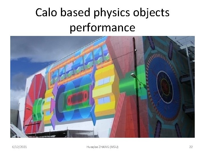 Calo based physics objects performance 6/12/2021 Huaqiao ZHANG (MSU) 22 