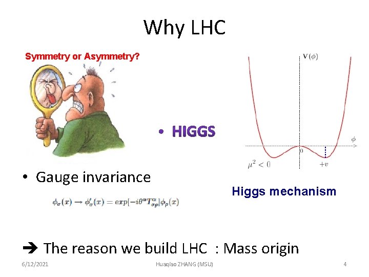 Why LHC Symmetry or Asymmetry? • Gauge invariance Higgs mechanism The reason we build