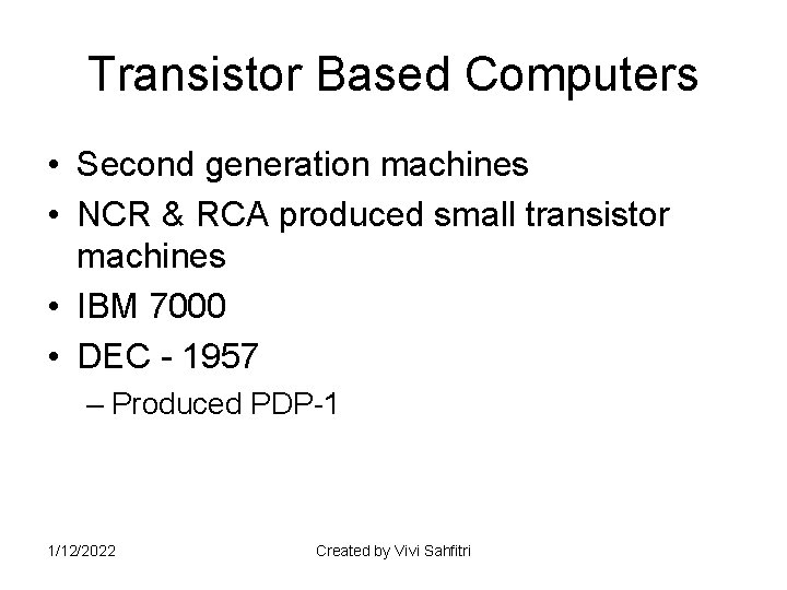 Transistor Based Computers • Second generation machines • NCR & RCA produced small transistor