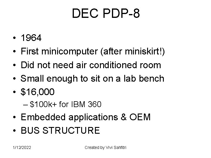 DEC PDP-8 • • • 1964 First minicomputer (after miniskirt!) Did not need air