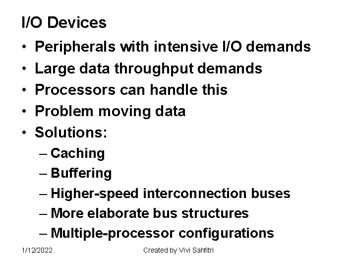 I/O Devices • Peripherals with intensive I/O demands • Large data throughput demands •