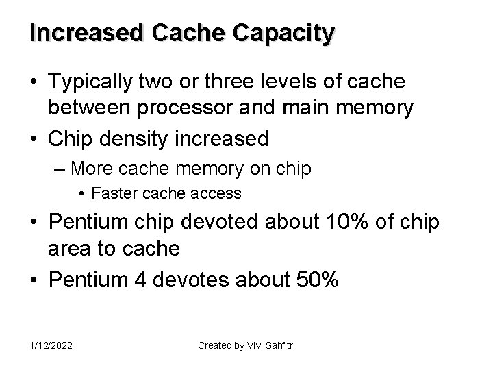 Increased Cache Capacity • Typically two or three levels of cache between processor and