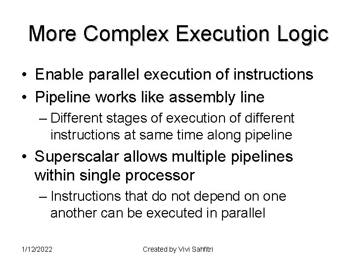 More Complex Execution Logic • Enable parallel execution of instructions • Pipeline works like