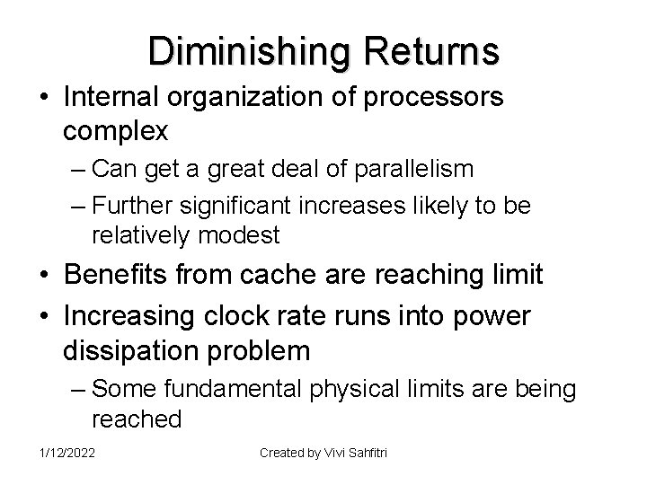 Diminishing Returns • Internal organization of processors complex – Can get a great deal