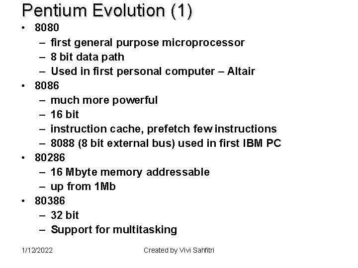 Pentium Evolution (1) • 8080 – first general purpose microprocessor – 8 bit data