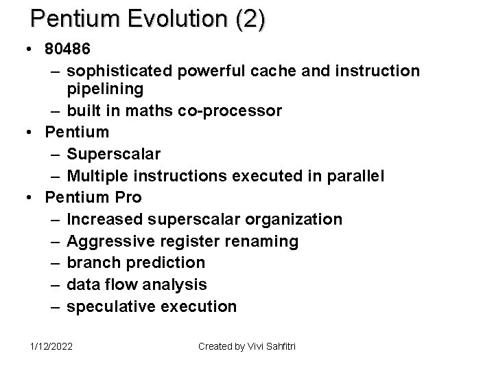 Pentium Evolution (2) • 80486 – sophisticated powerful cache and instruction pipelining – built