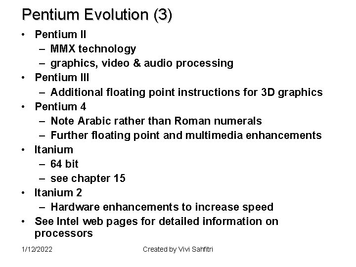 Pentium Evolution (3) • Pentium II – MMX technology – graphics, video & audio