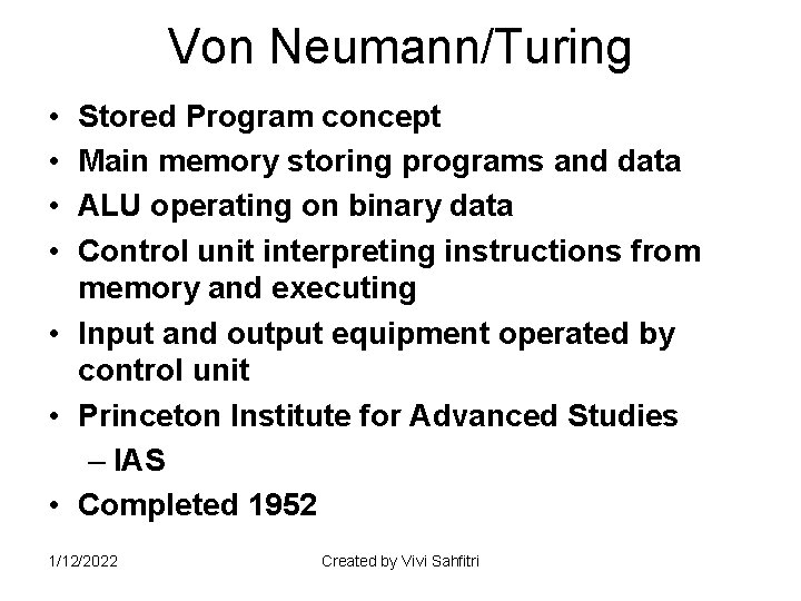 Von Neumann/Turing • • Stored Program concept Main memory storing programs and data ALU
