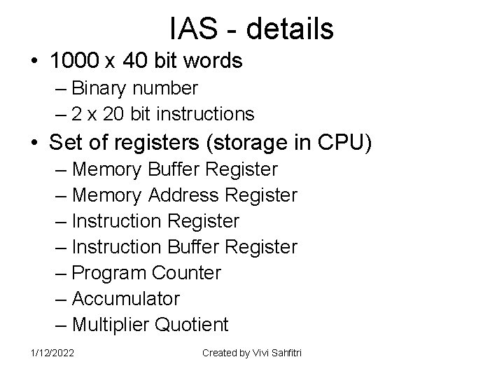 IAS - details • 1000 x 40 bit words – Binary number – 2