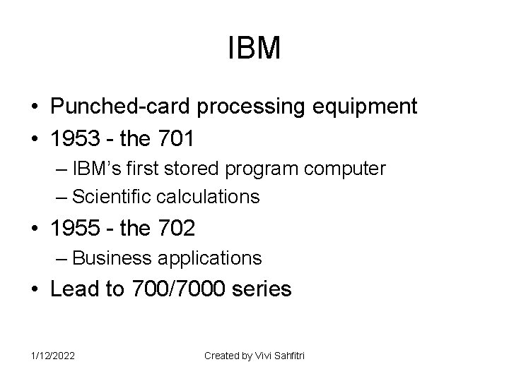 IBM • Punched-card processing equipment • 1953 - the 701 – IBM’s first stored