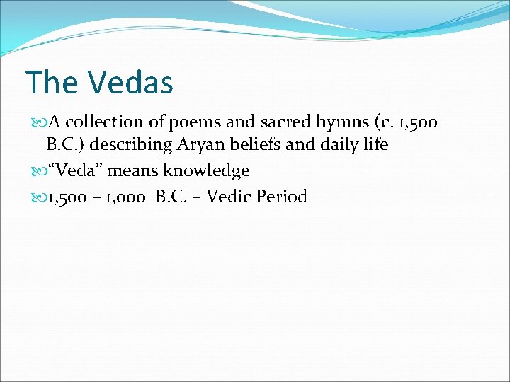 The Vedas A collection of poems and sacred hymns (c. 1, 500 B. C.
