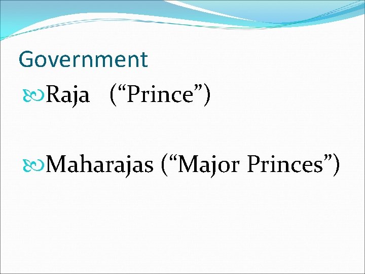 Government Raja (“Prince”) Maharajas (“Major Princes”) 