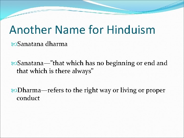 Another Name for Hinduism Sanatana dharma Sanatana—”that which has no beginning or end and