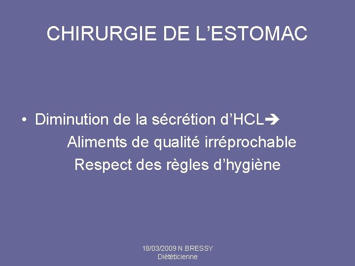 CHIRURGIE DE L’ESTOMAC • Diminution de la sécrétion d’HCL Aliments de qualité irréprochable Respect