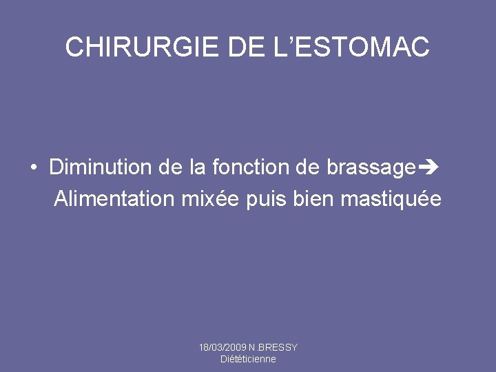 CHIRURGIE DE L’ESTOMAC • Diminution de la fonction de brassage Alimentation mixée puis bien