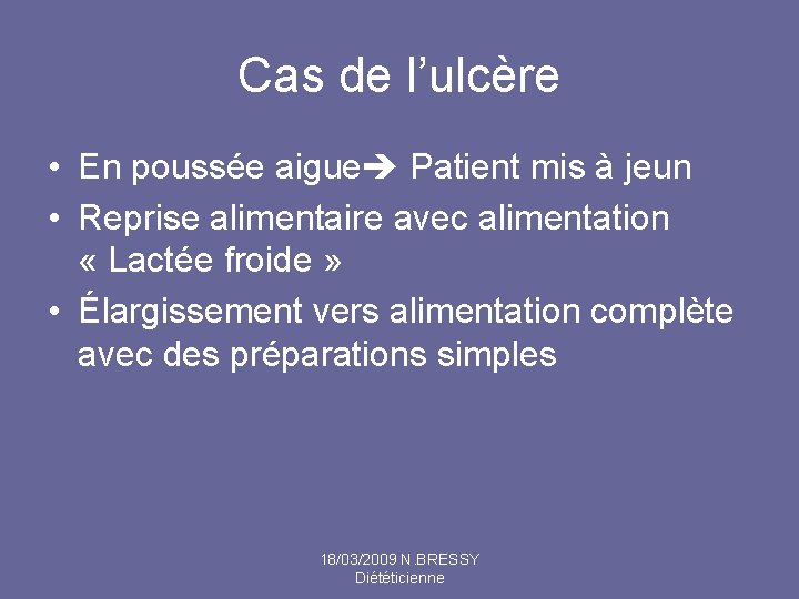Cas de l’ulcère • En poussée aigue Patient mis à jeun • Reprise alimentaire