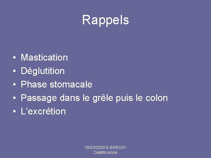 Rappels • • • Mastication Déglutition Phase stomacale Passage dans le grêle puis le